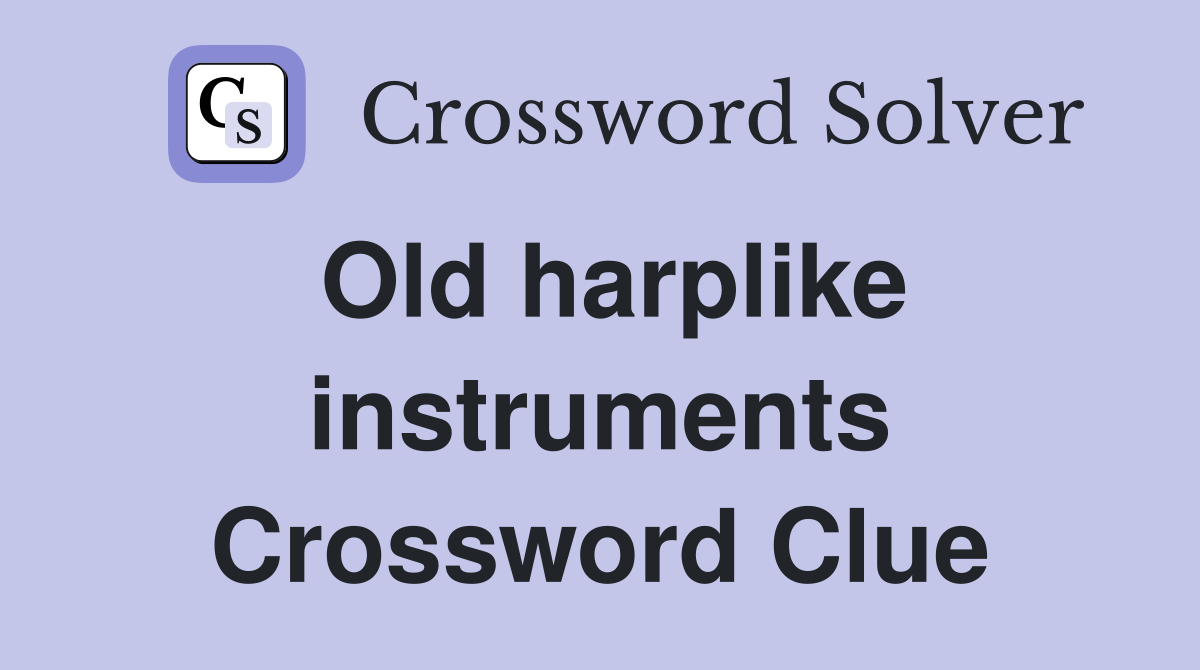 Old harplike instruments Crossword Clue