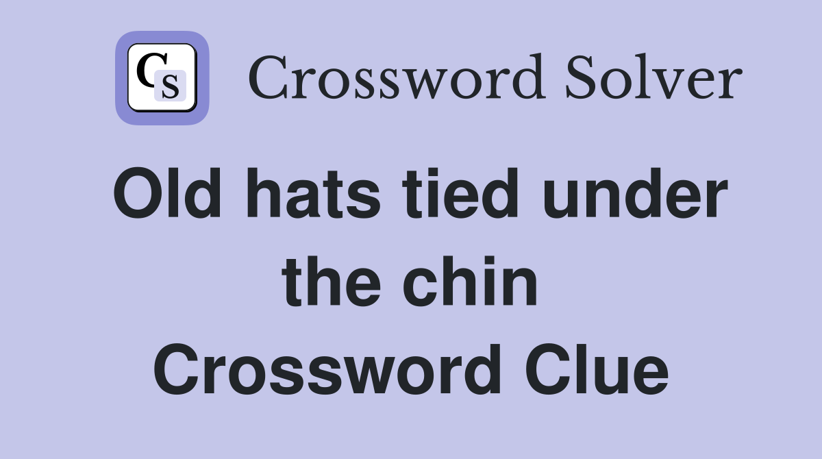 Old hats tied under the chin Crossword Clue