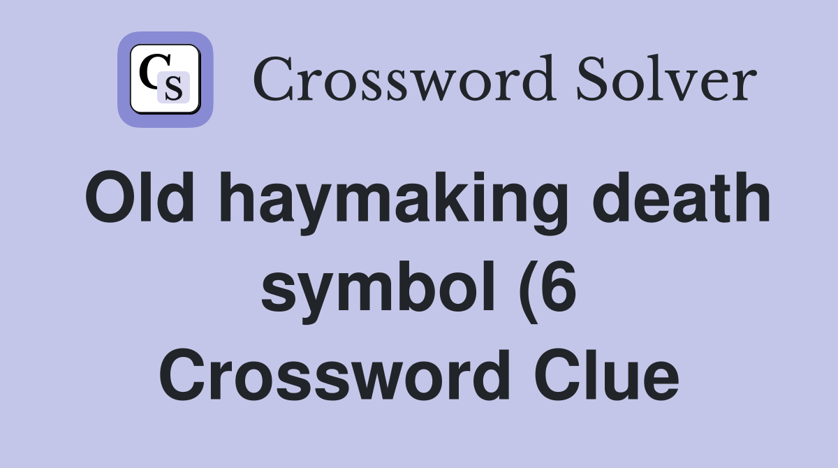Old haymaking death symbol (6) Crossword Clue Answers Crossword Solver Old haymaking death symbol (6) Crossword Clue Answers Crossword Solver