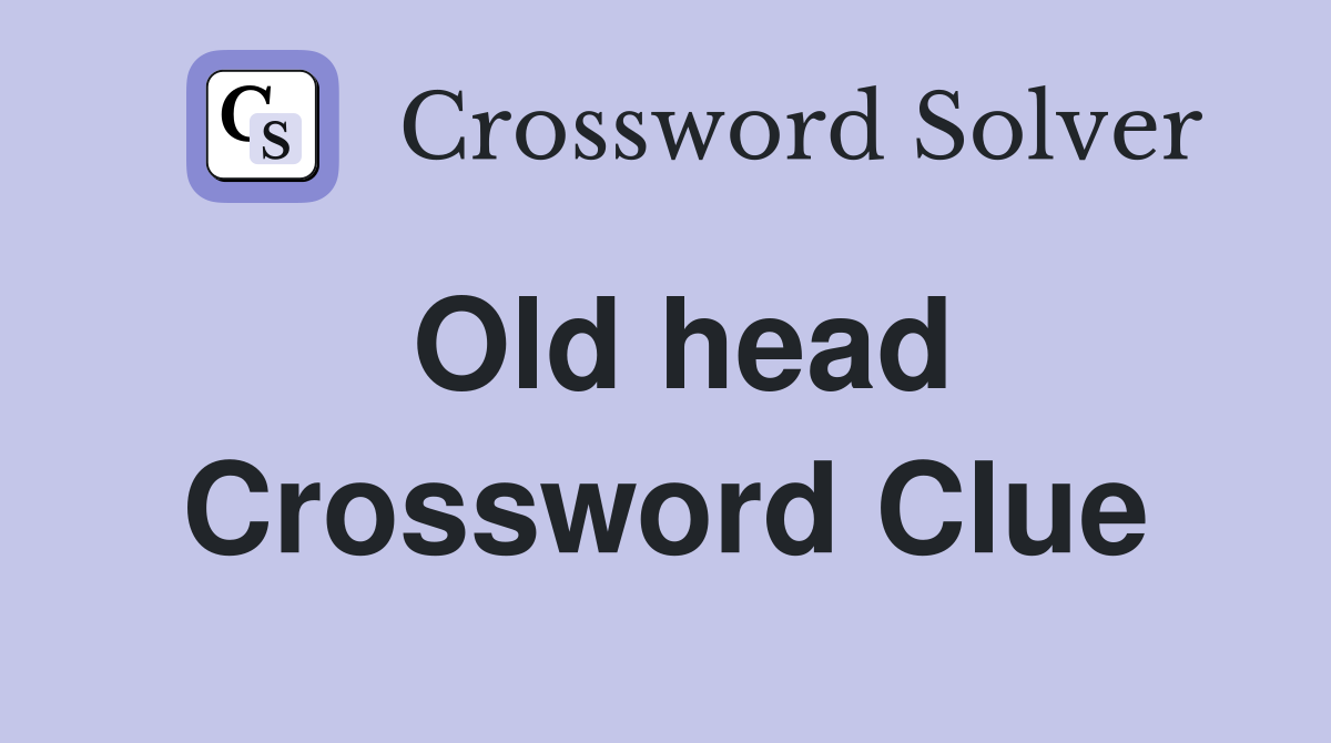 Old head Crossword Clue