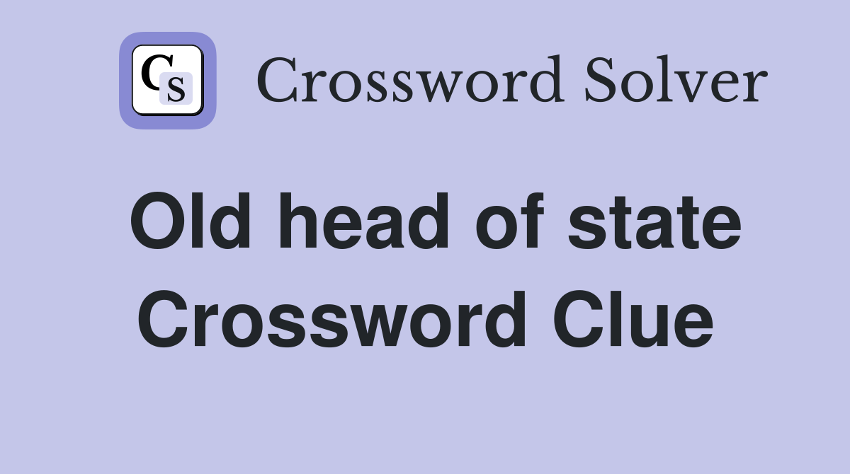 Old head of state Crossword Clue
