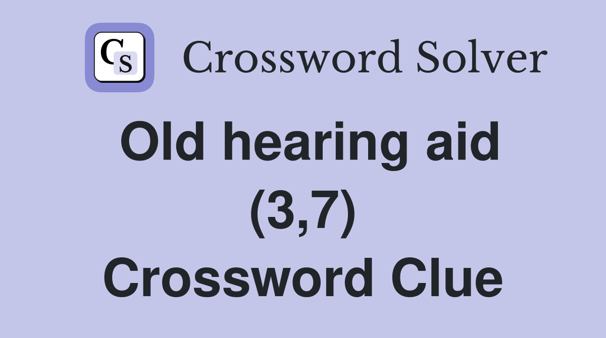 Old hearing aid (3,7) Crossword Clue