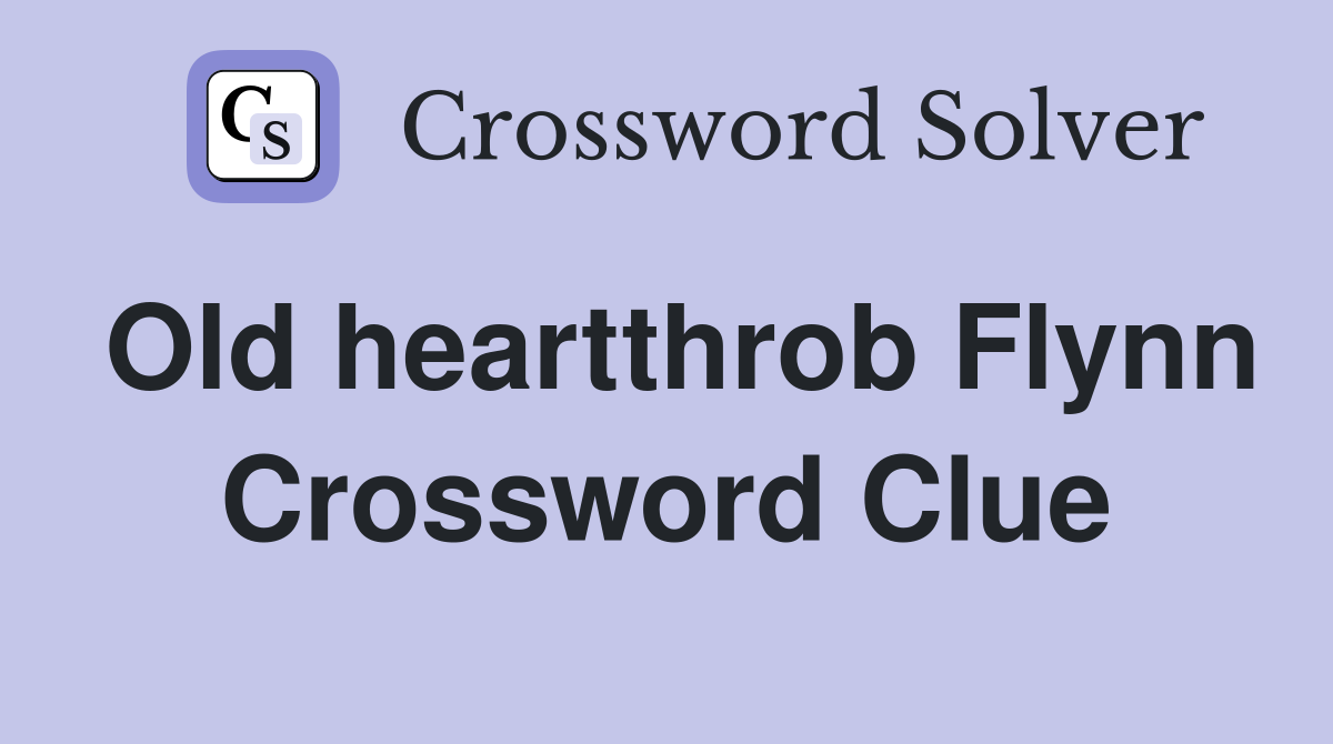 Old heartthrob Flynn Crossword Clue