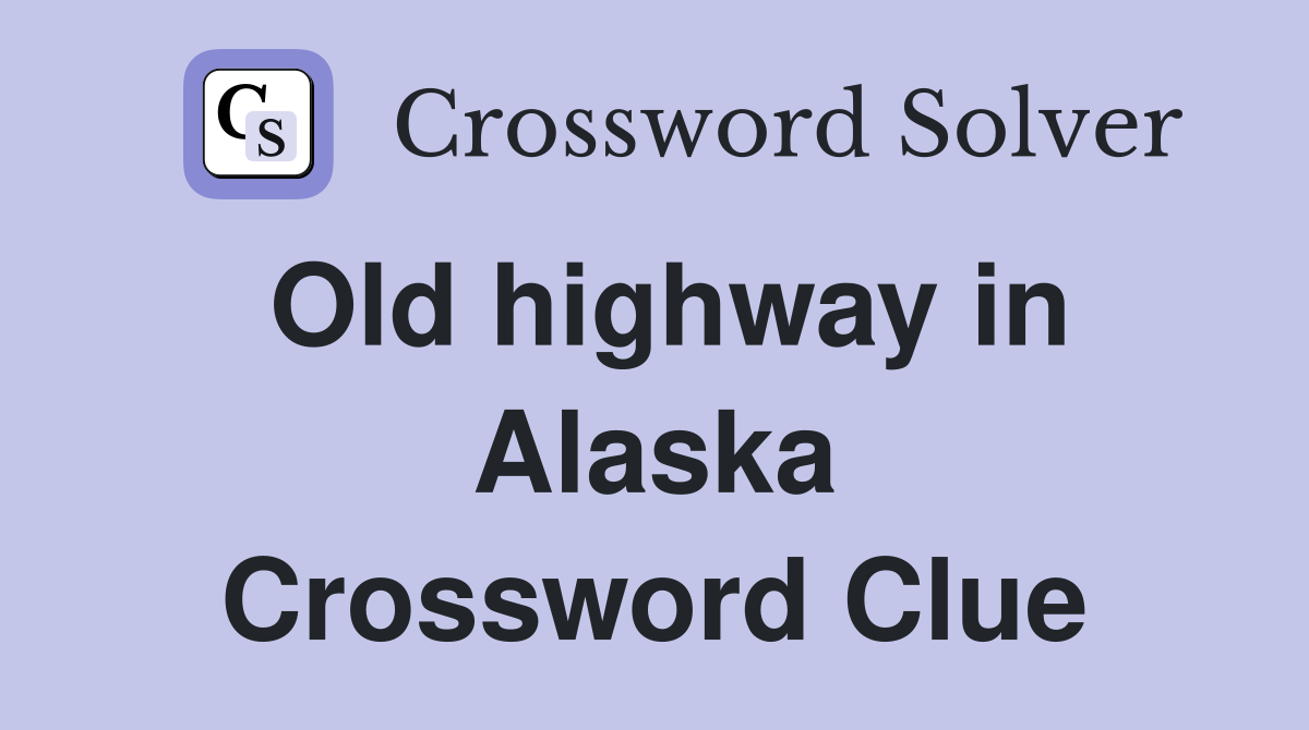 Old highway in Alaska Crossword Clue