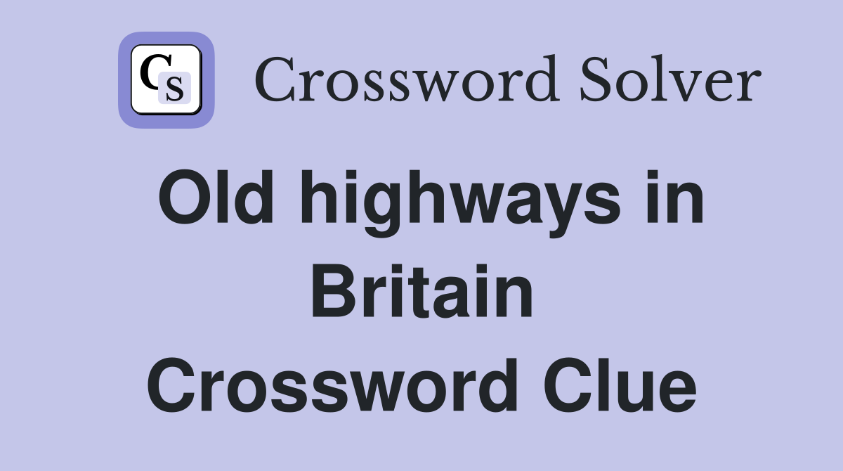 Old highways in Britain Crossword Clue