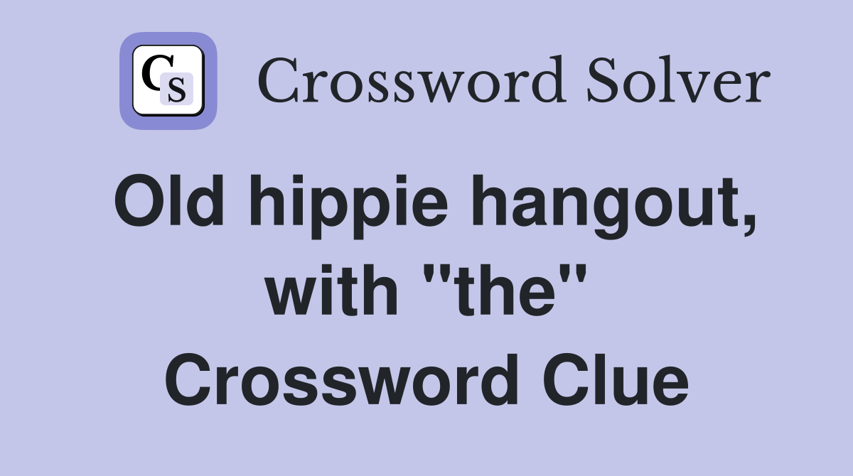 Old hippie hangout, with "the" Crossword Clue