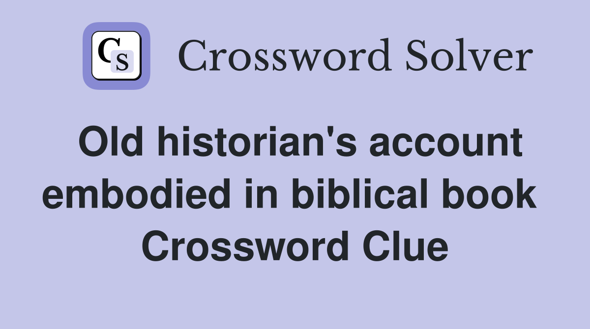 Old historian's account embodied in biblical book  Crossword Clue
