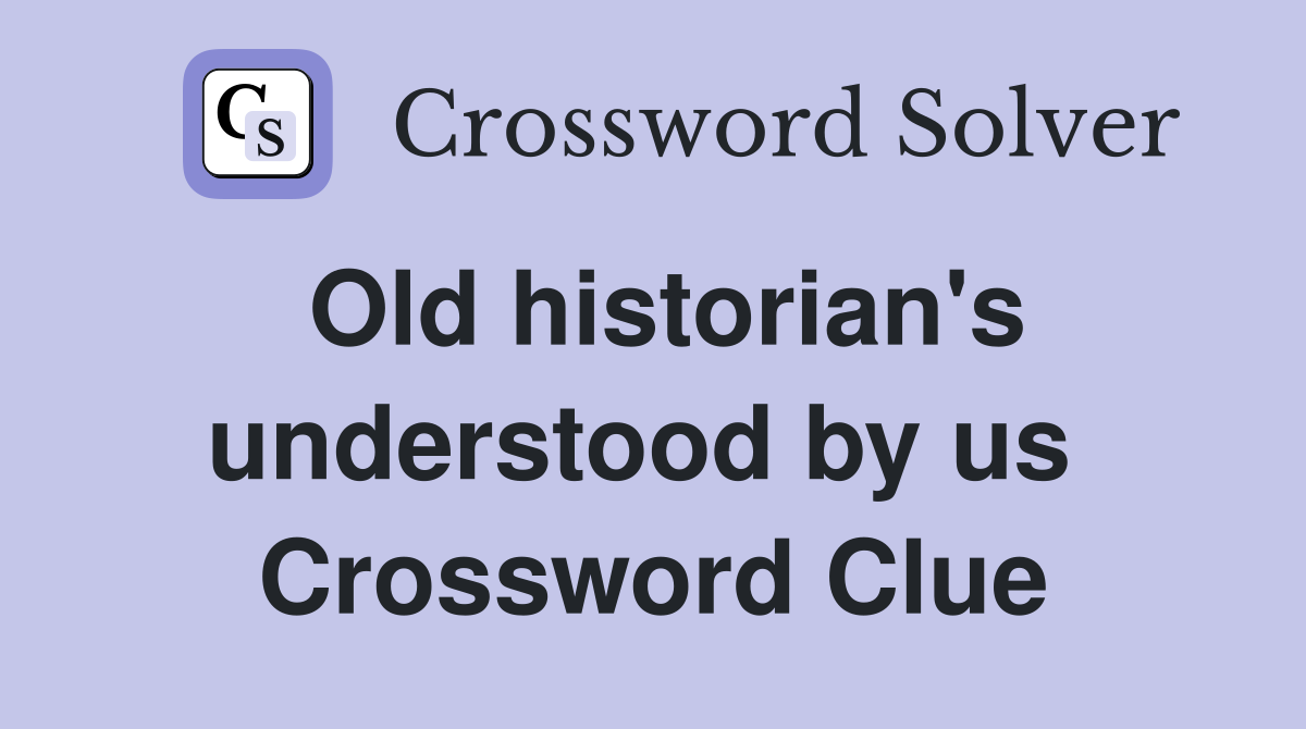 Old historian's understood by us  Crossword Clue