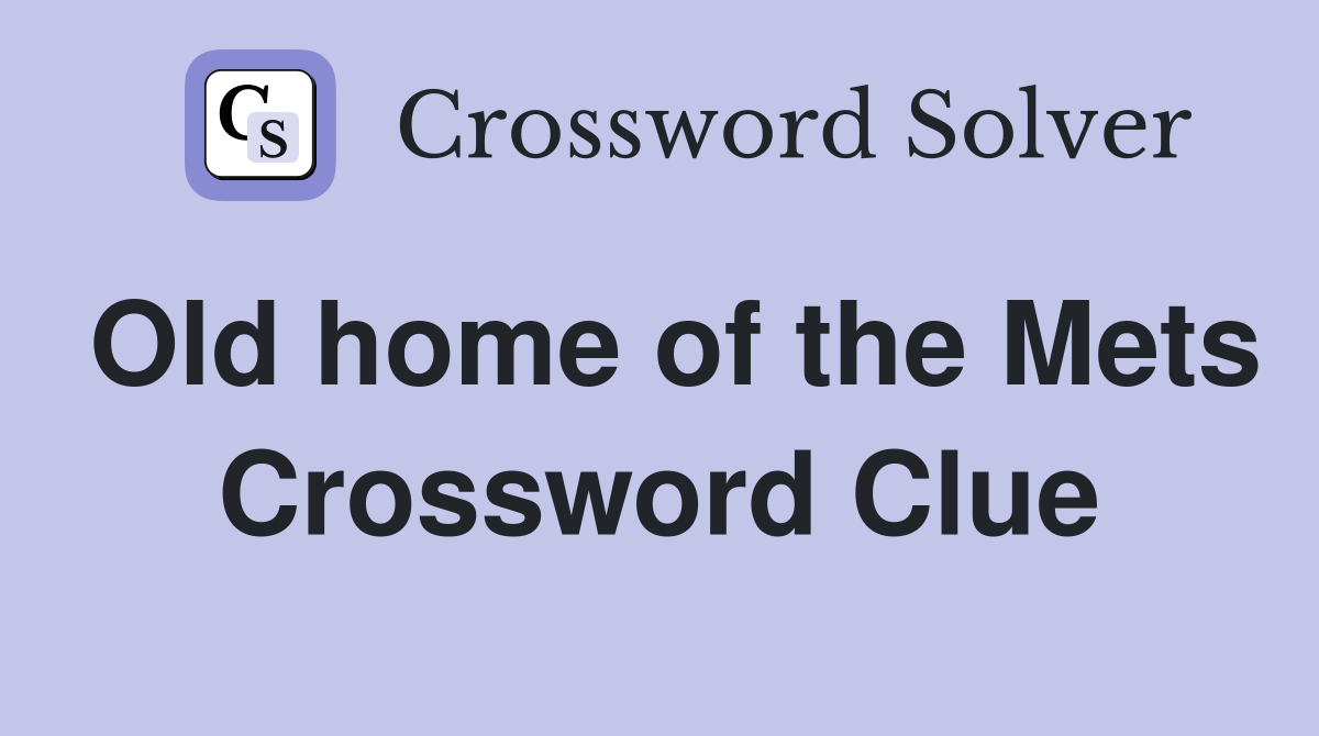 Old home of the Mets Crossword Clue