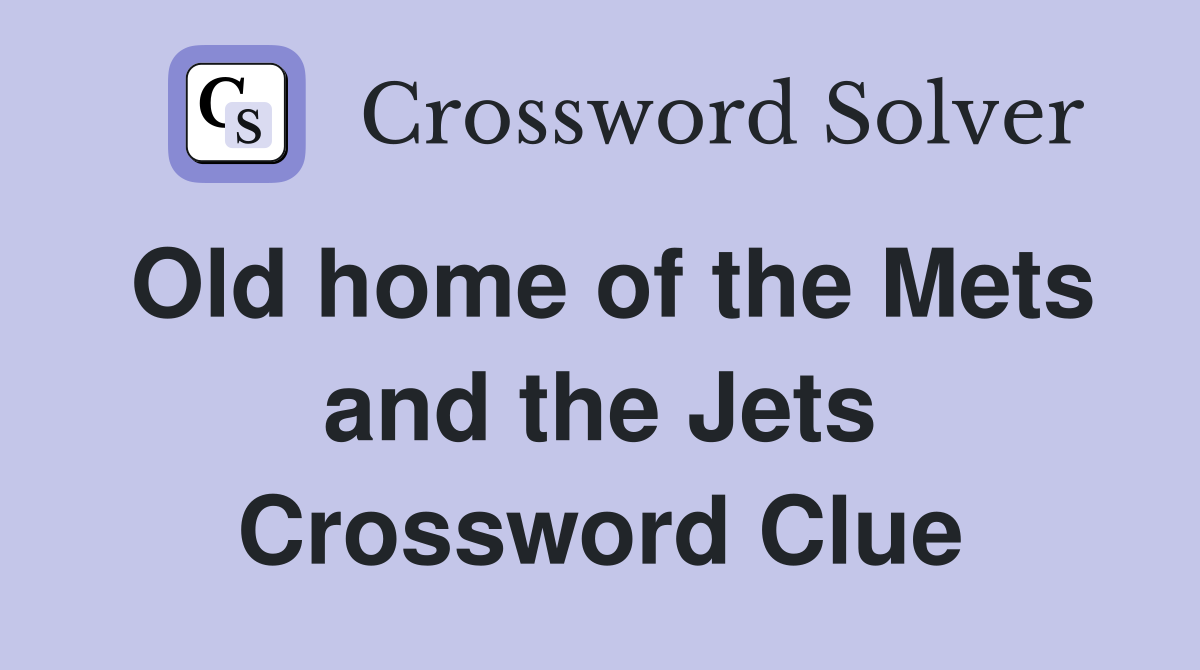 Old home of the Mets and the Jets Crossword Clue
