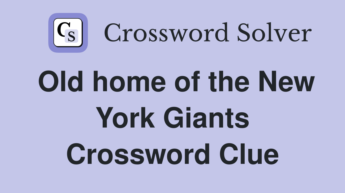 Old home of the New York Giants Crossword Clue