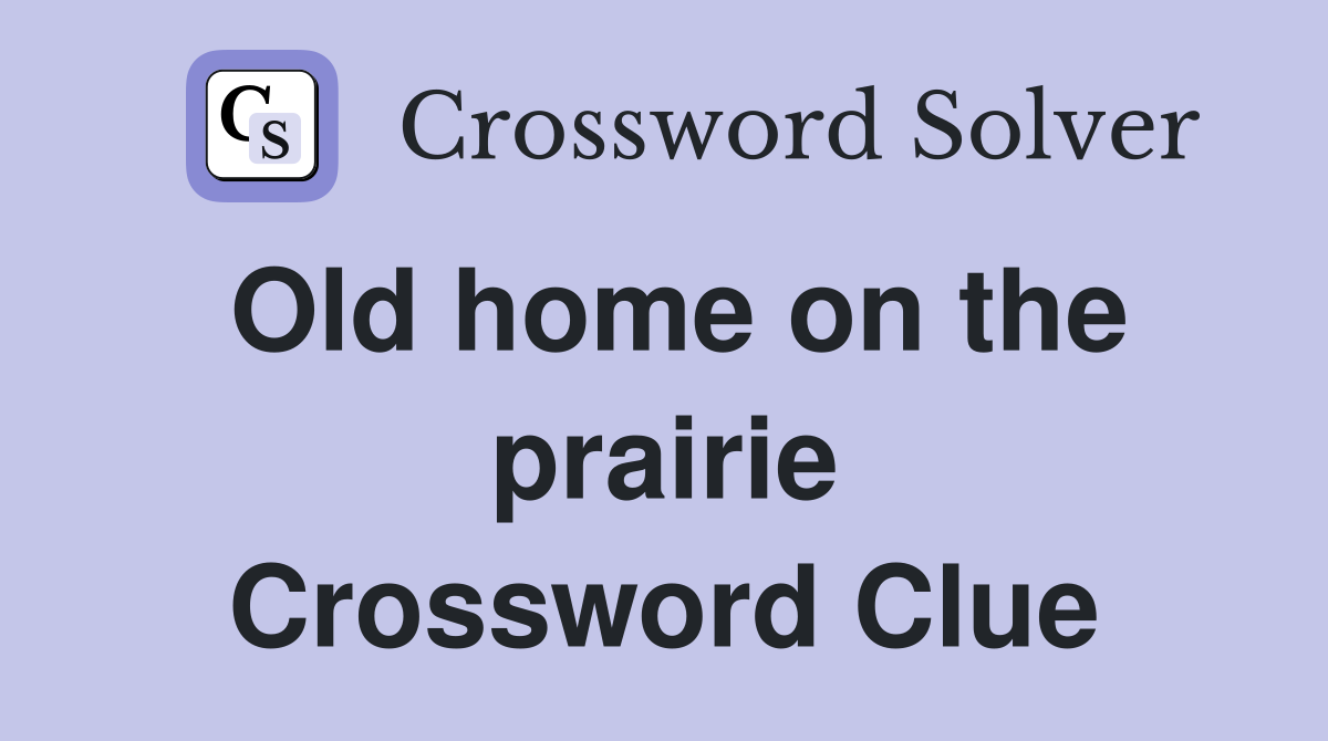 Old home on the prairie Crossword Clue
