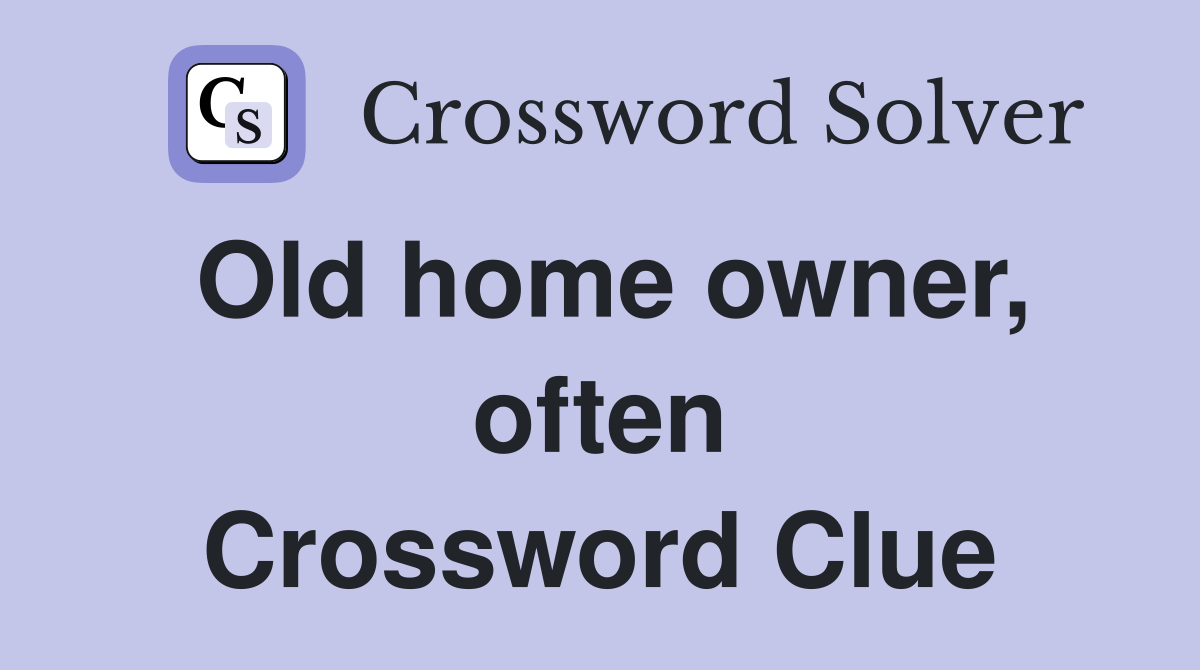Old home owner, often Crossword Clue