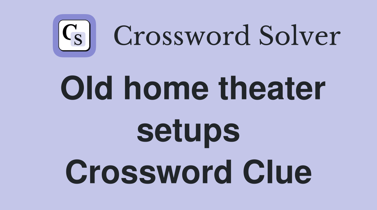 Old home theater setups Crossword Clue