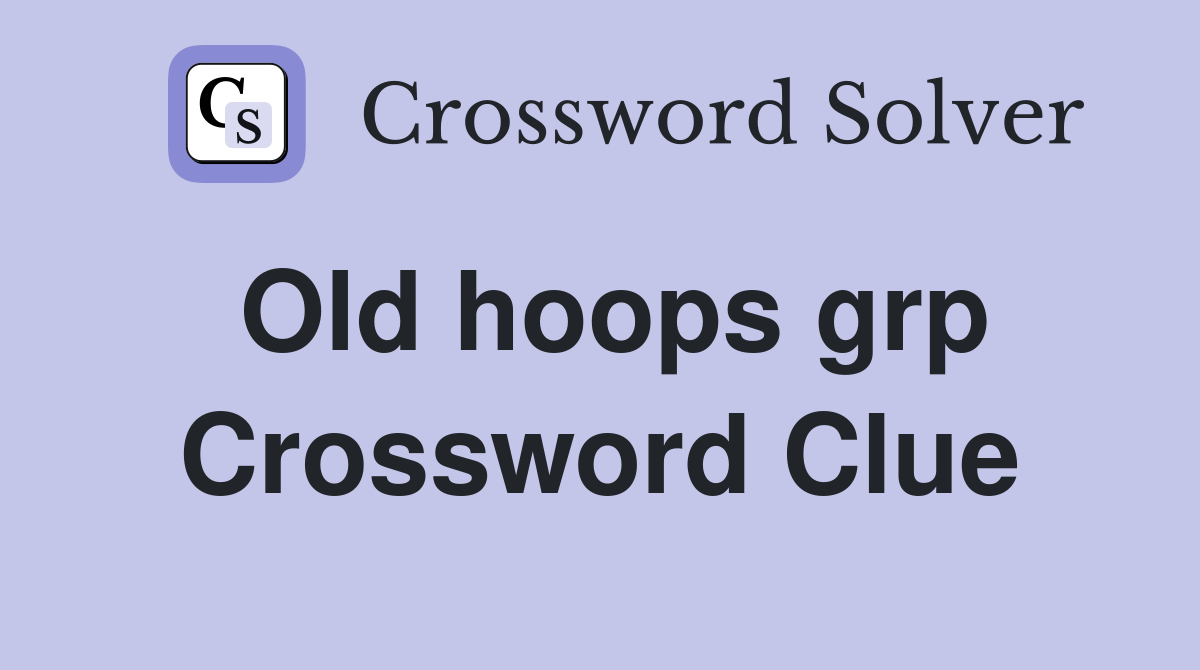 Old hoops grp Crossword Clue