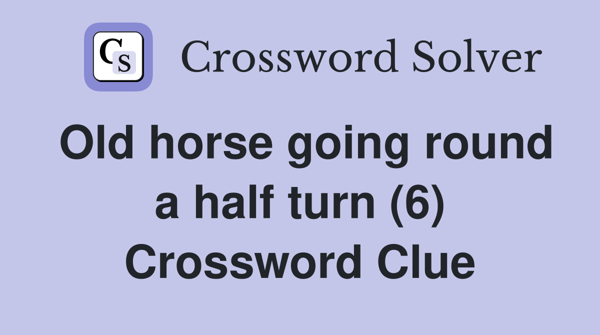 Old horse going round a half turn (6) Crossword Clue