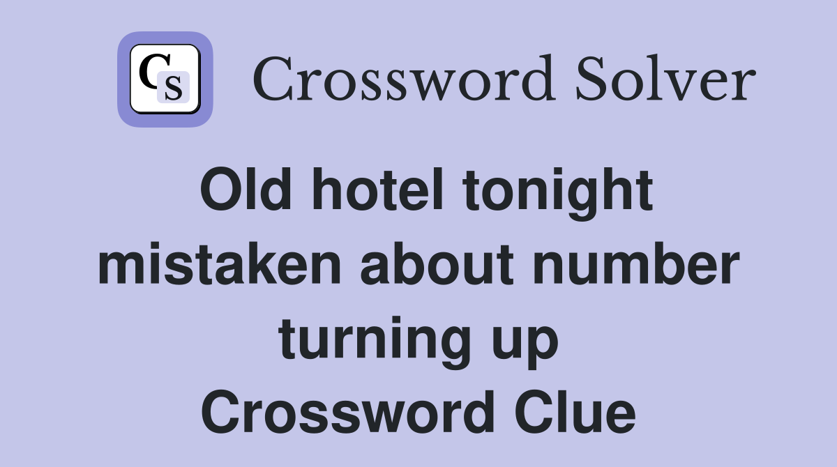 Old hotel tonight mistaken about number turning up Crossword Clue