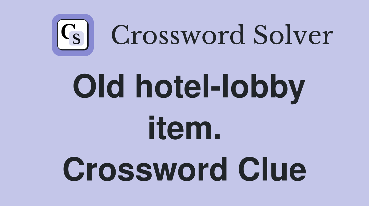 Old hotel-lobby item. Crossword Clue