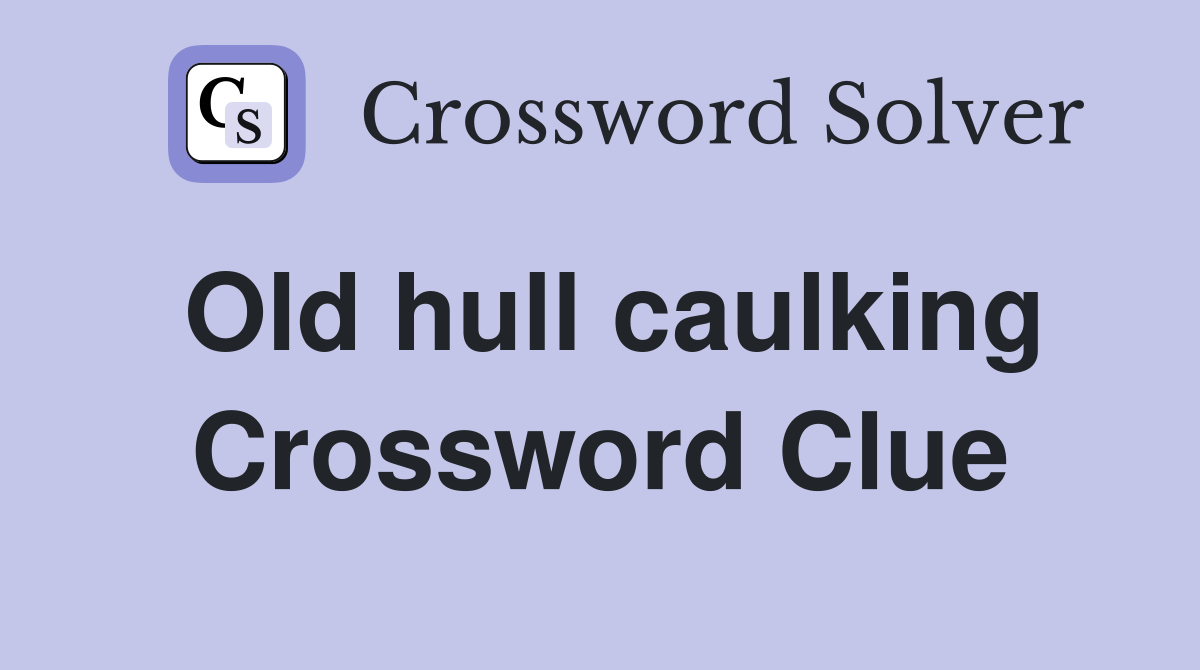 Old hull caulking Crossword Clue