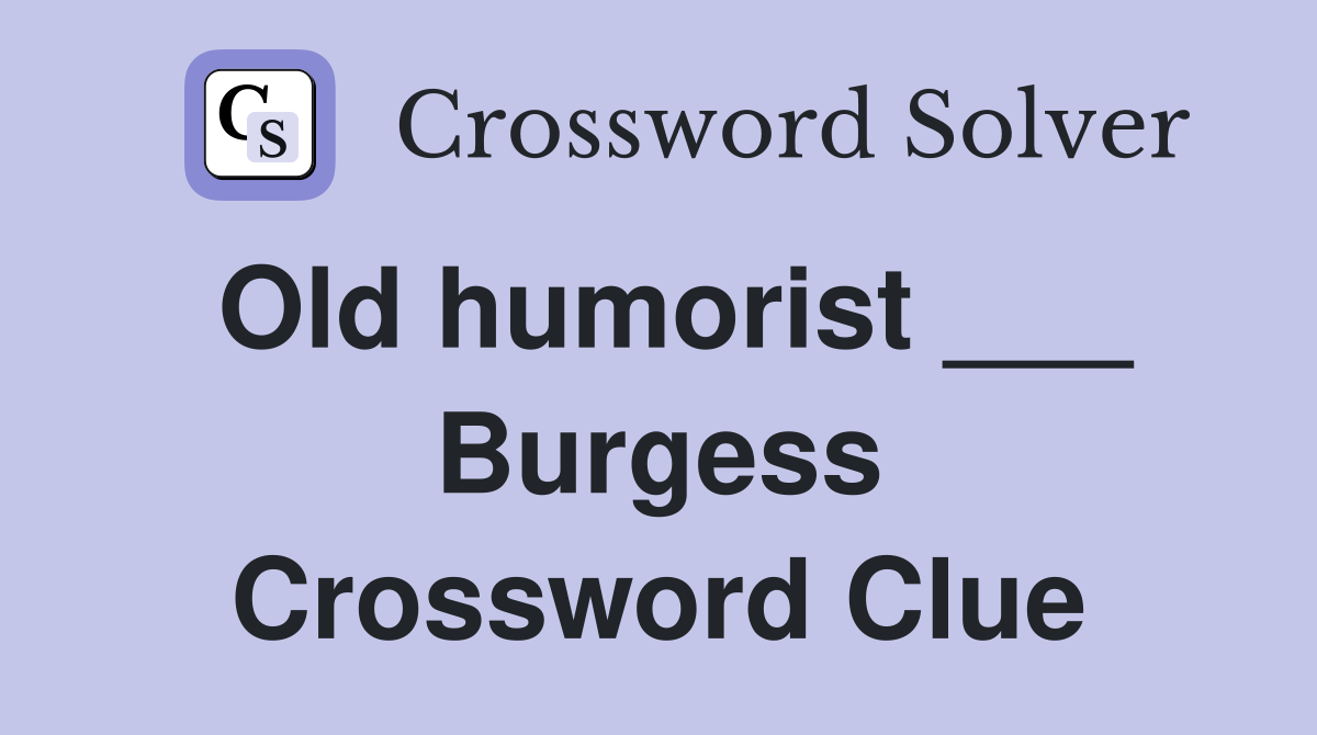 Old humorist ___ Burgess Crossword Clue