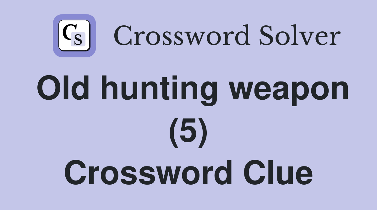 Old hunting weapon (5) Crossword Clue