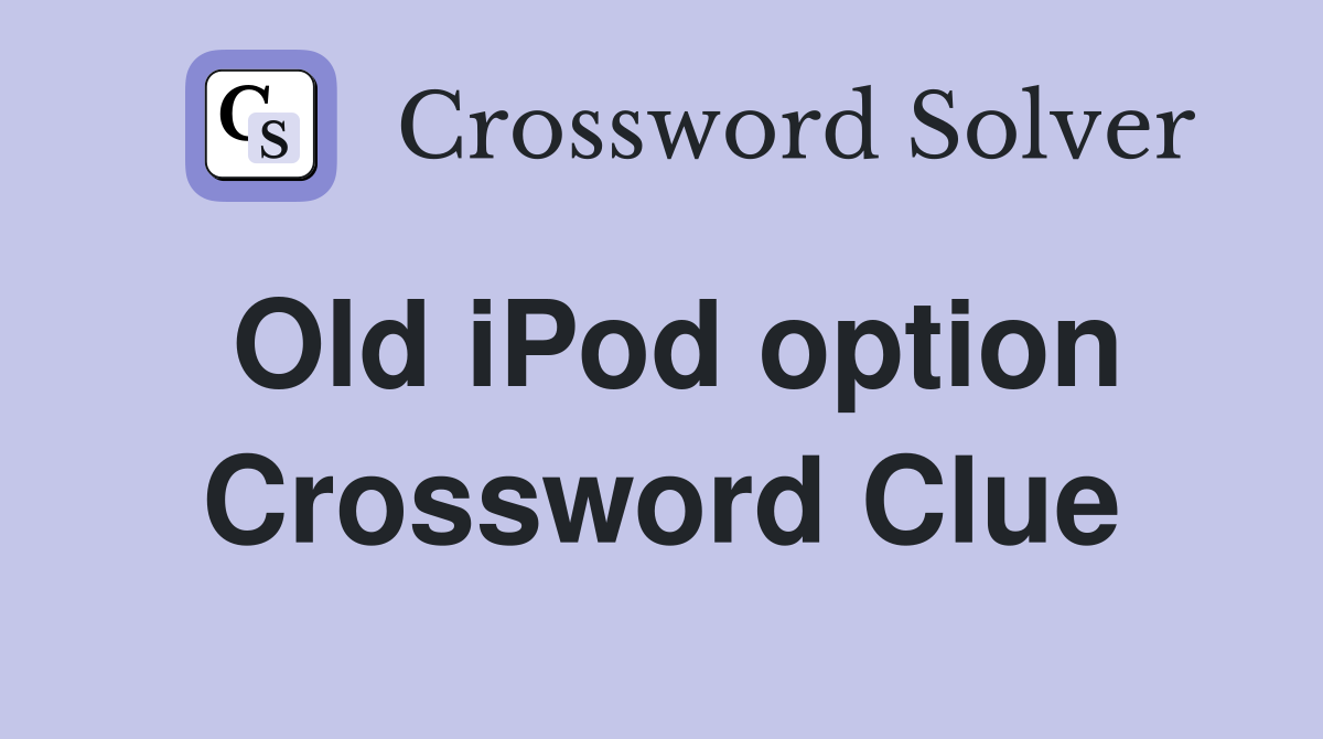 Old iPod option Crossword Clue