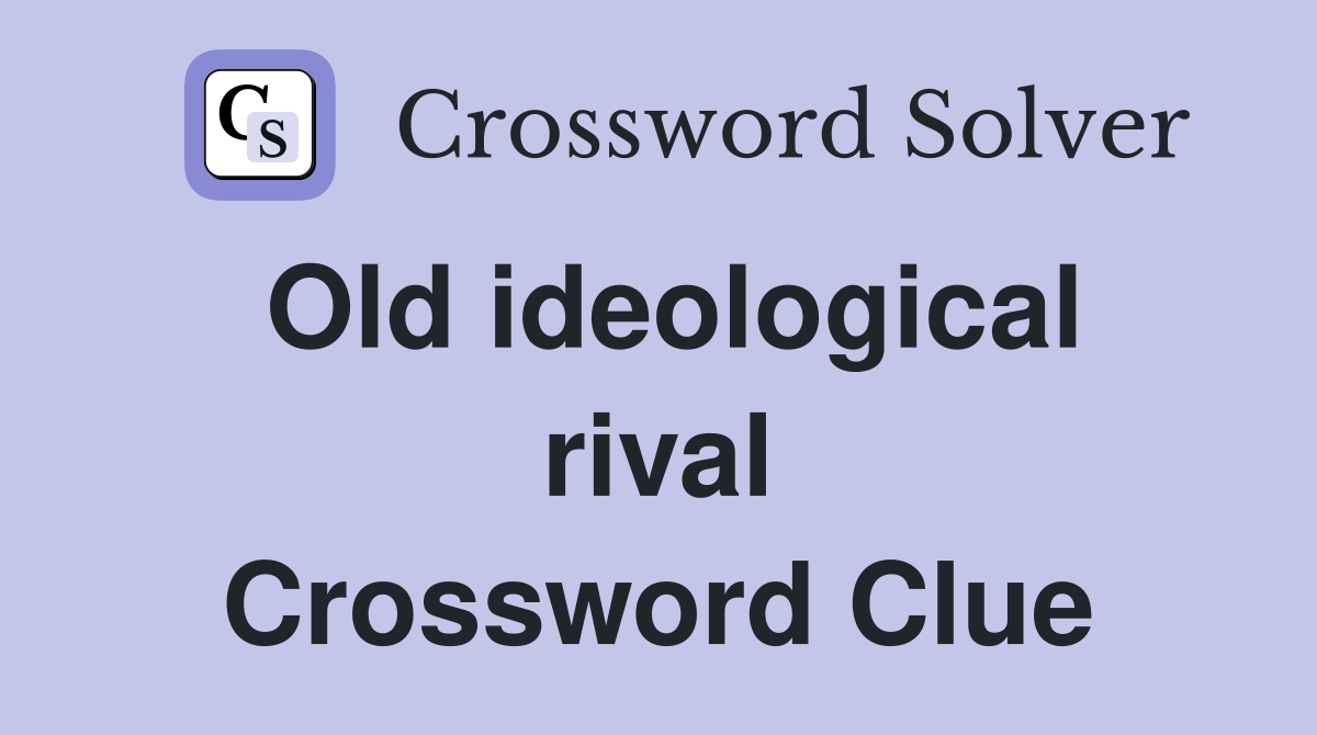 Old ideological rival Crossword Clue