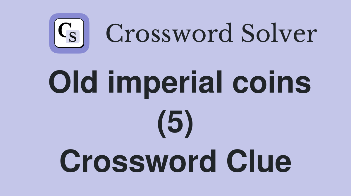 Old imperial coins (5) Crossword Clue