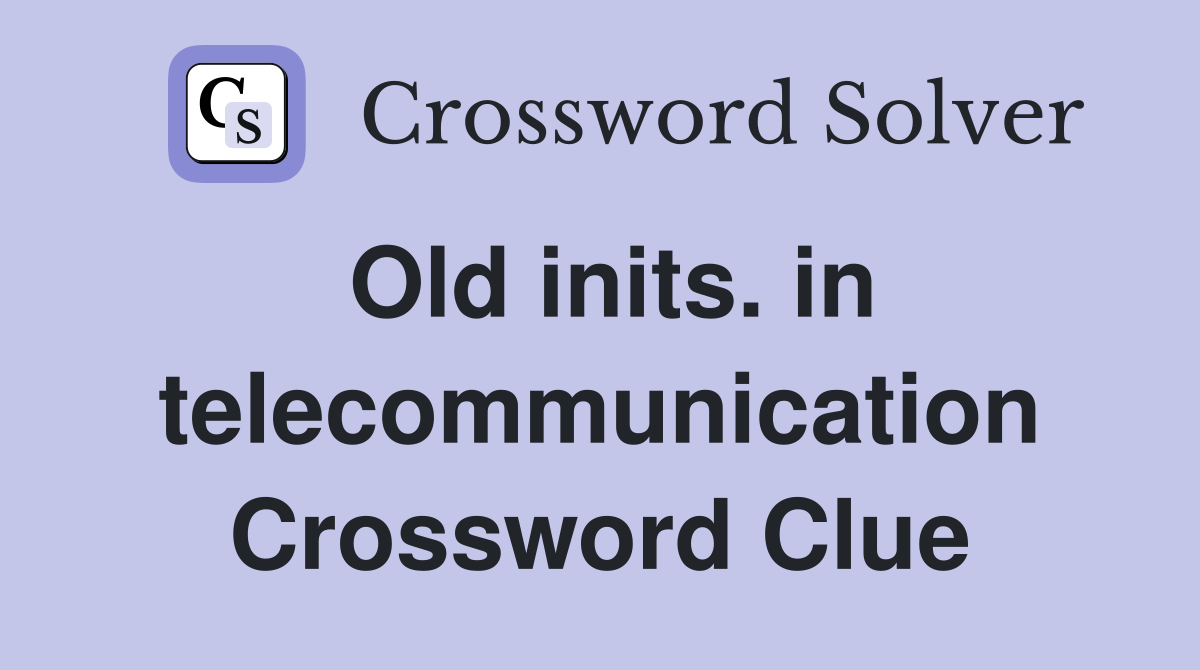 Old inits. in telecommunication Crossword Clue