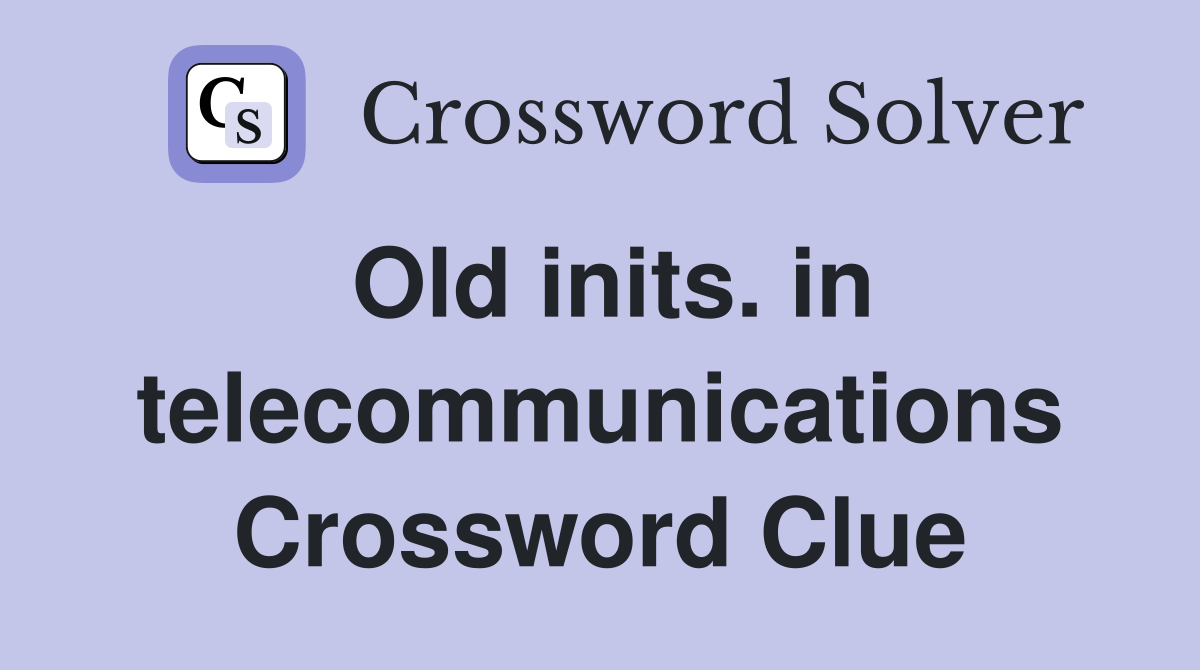 Old inits. in telecommunications Crossword Clue