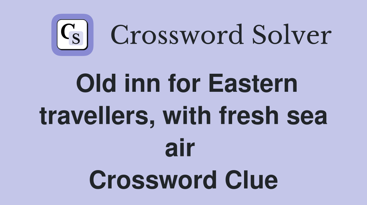 Old inn for Eastern travellers, with fresh sea air  Crossword Clue