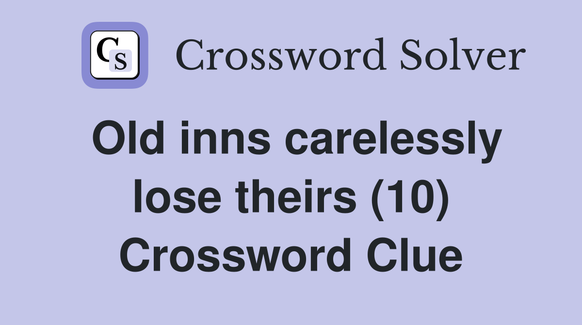 Old inns carelessly lose theirs (10) Crossword Clue