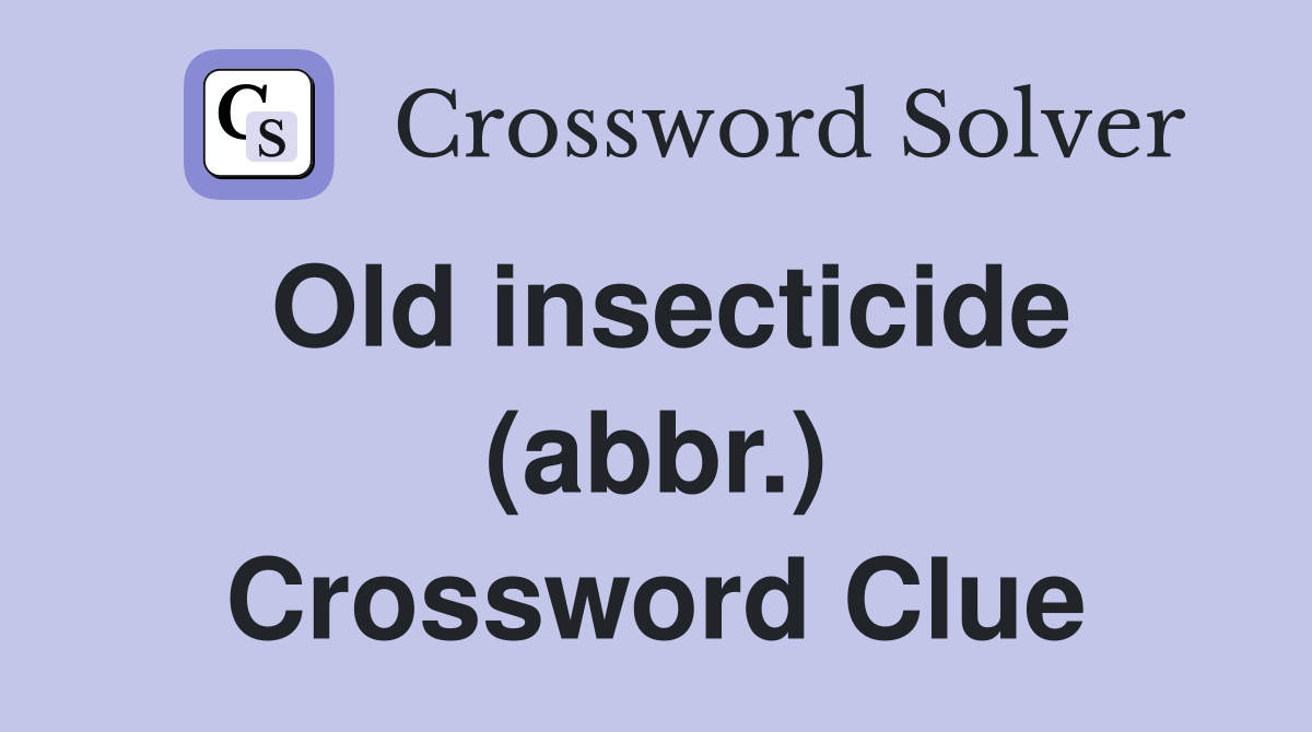 Old insecticide (abbr.) Crossword Clue
