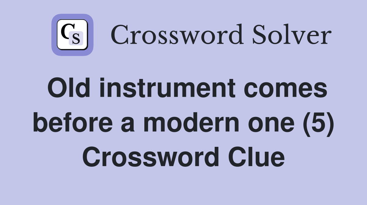 Old instrument comes before a modern one (5) Crossword Clue