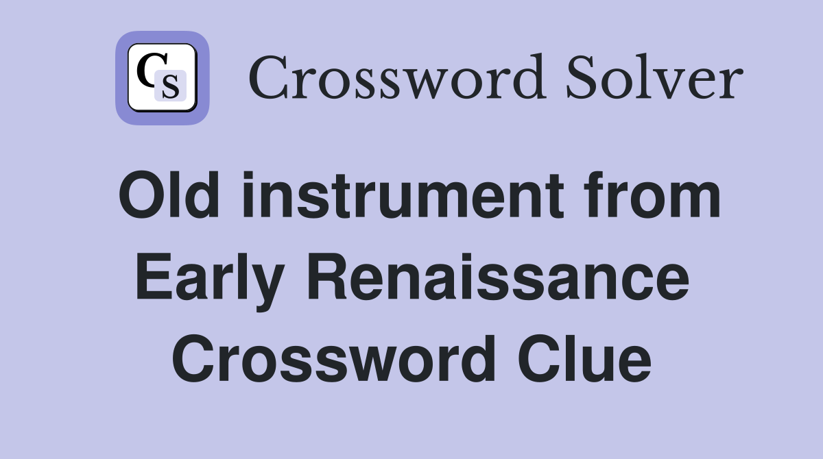 Old instrument from Early Renaissance Crossword Clue