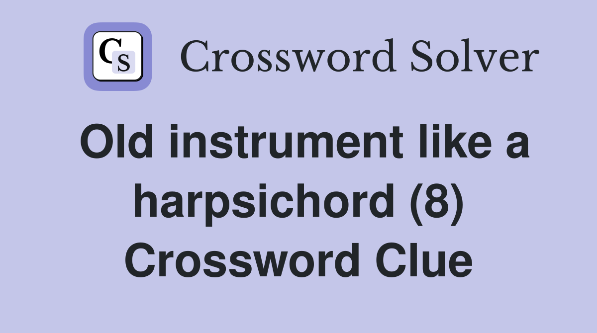 Old instrument like a harpsichord (8) Crossword Clue