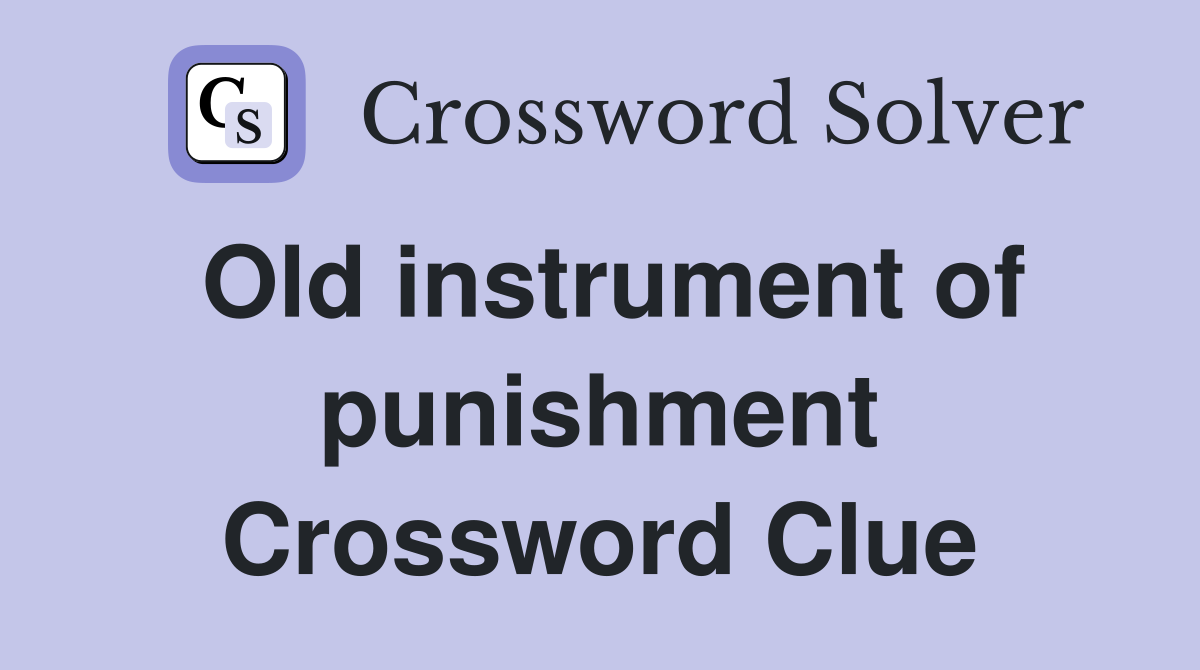 Old instrument of punishment Crossword Clue
