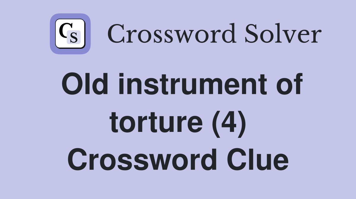 Old instrument of torture (4) Crossword Clue