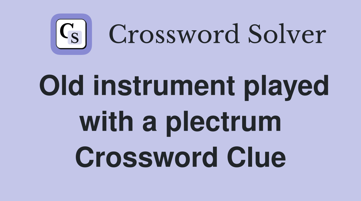 Old instrument played with a plectrum Crossword Clue