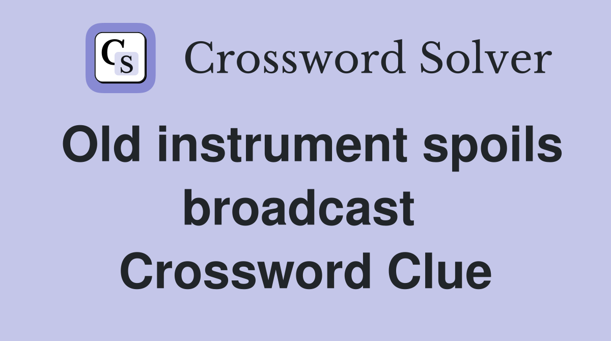 Old instrument spoils broadcast  Crossword Clue
