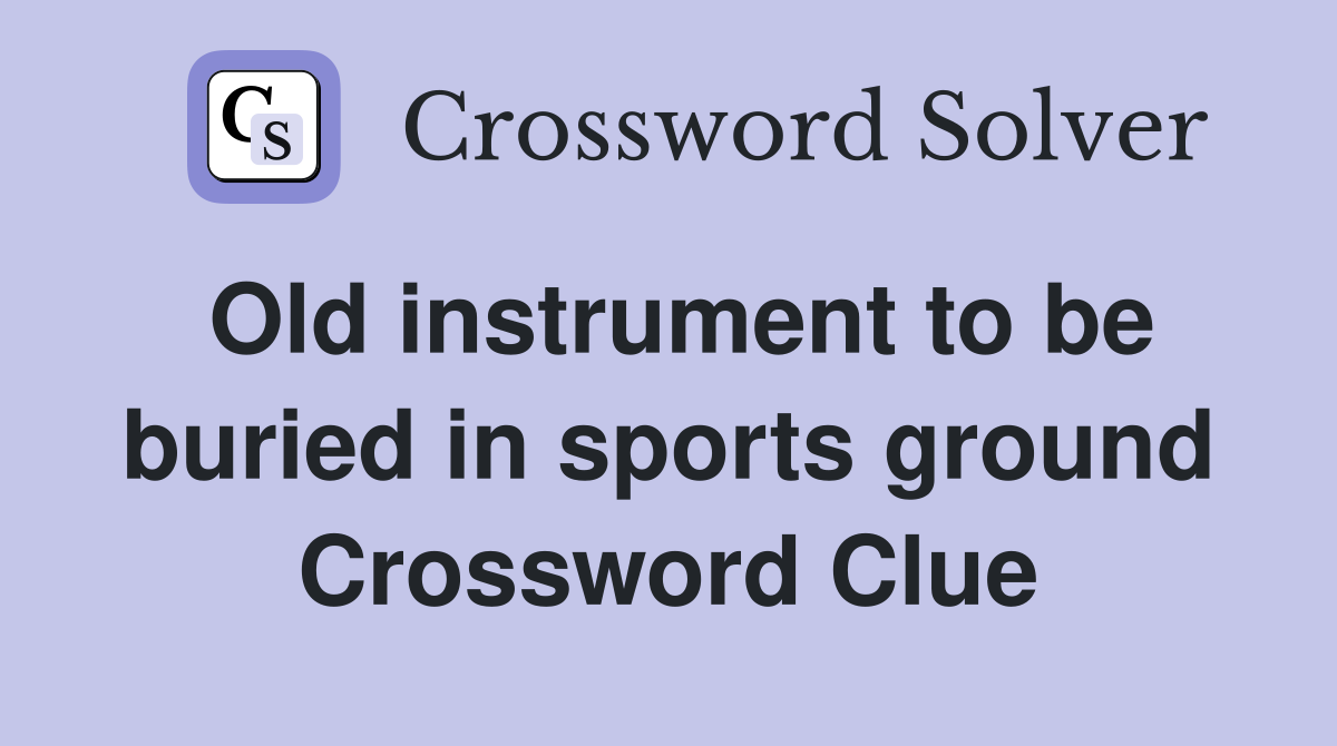 Old instrument to be buried in sports ground Crossword Clue