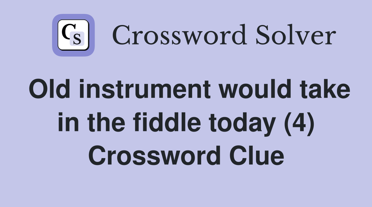 Old instrument would take in the fiddle today (4) Crossword Clue