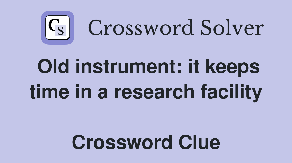 Old instrument: it keeps time in a research facility  Crossword Clue