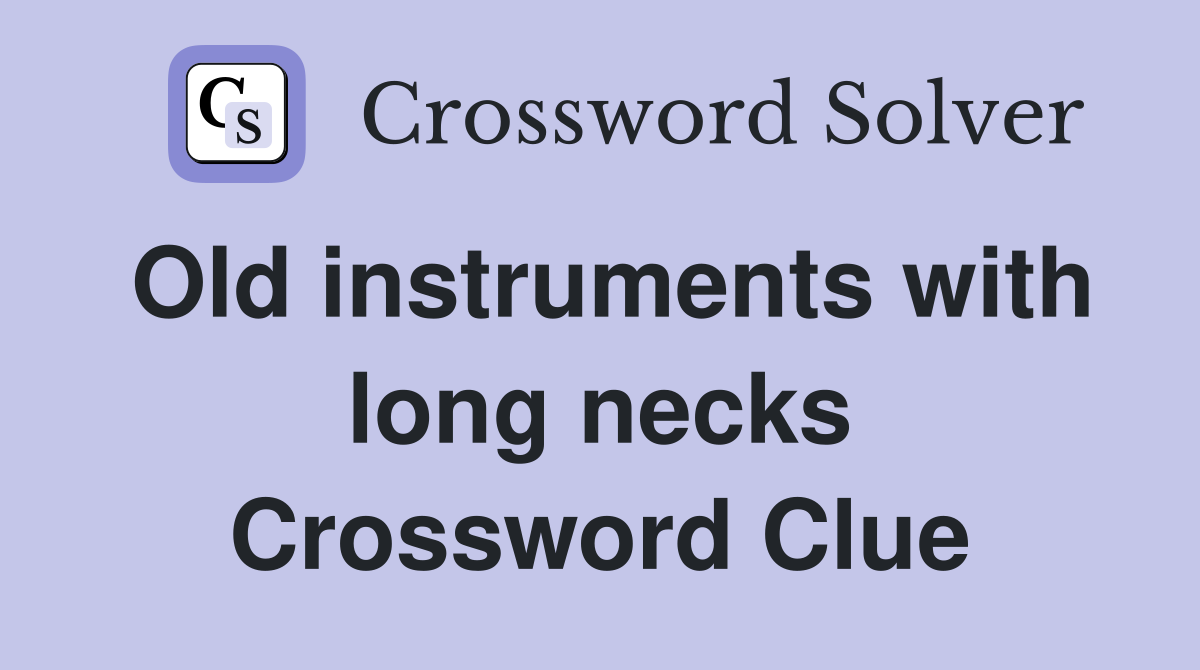 Old instruments with long necks Crossword Clue