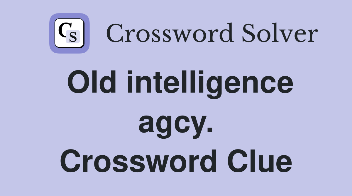 Old intelligence agcy. Crossword Clue