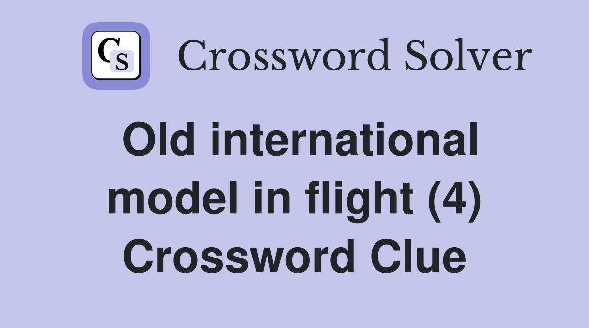 Old international model in flight (4) Crossword Clue