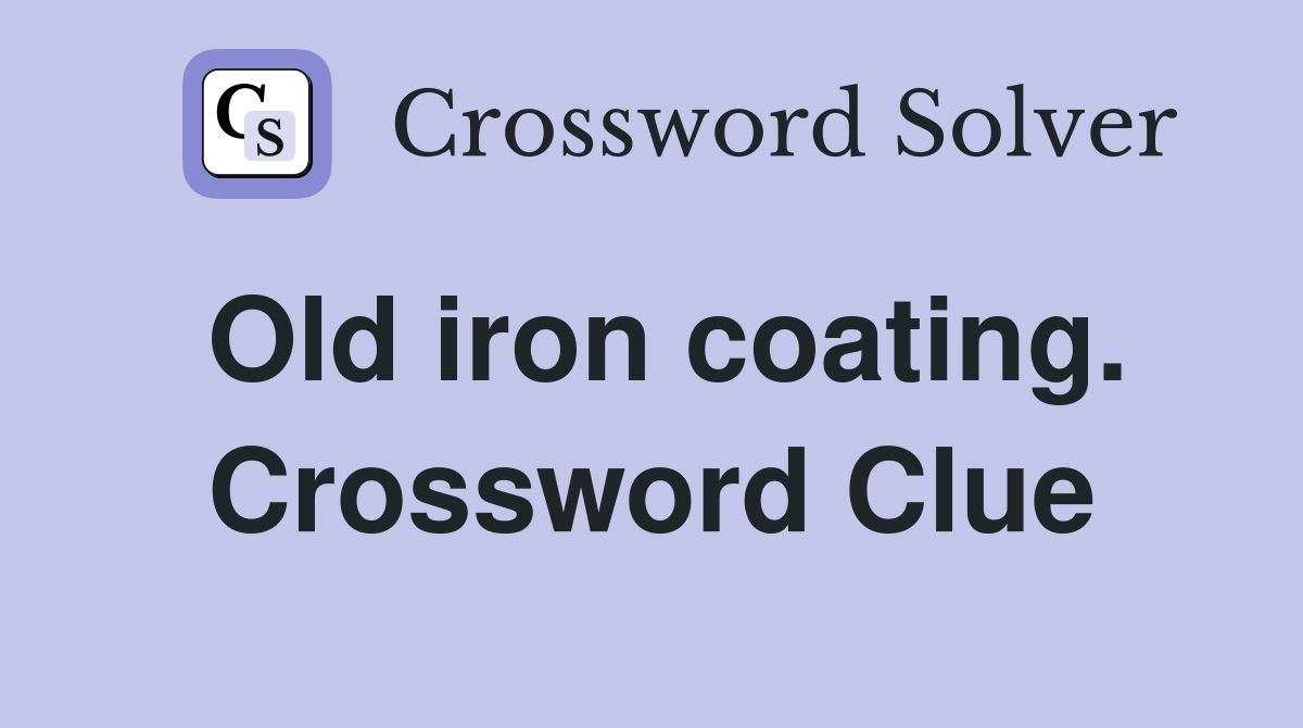 Old iron coating. Crossword Clue