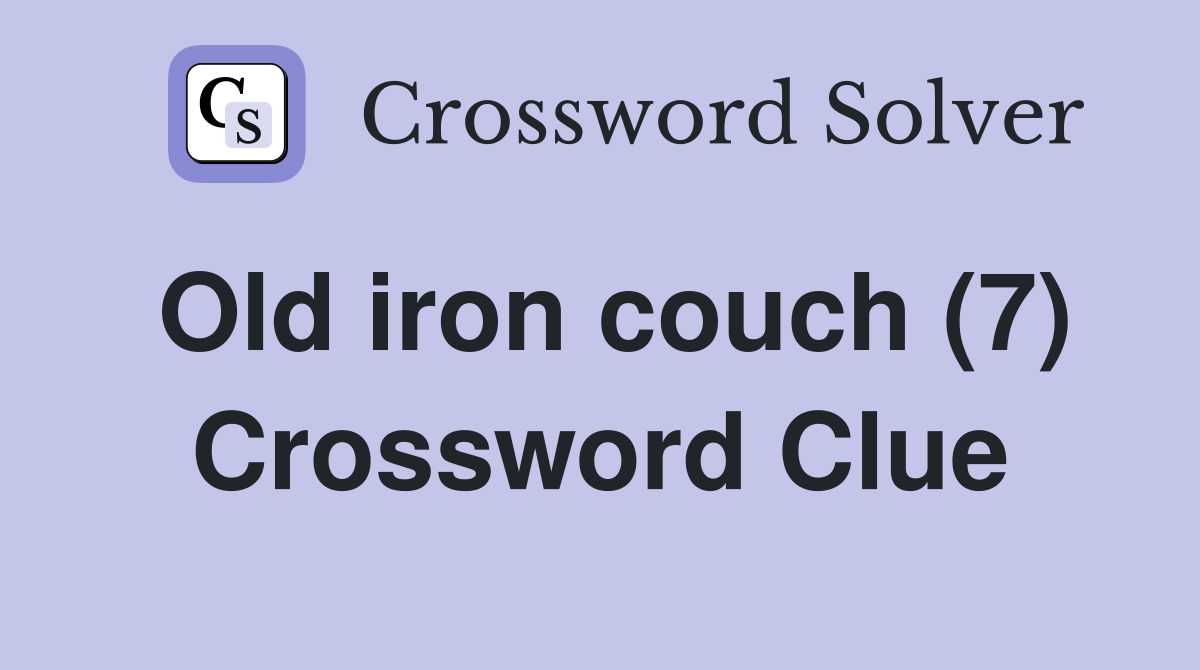 Old iron couch (7) Crossword Clue