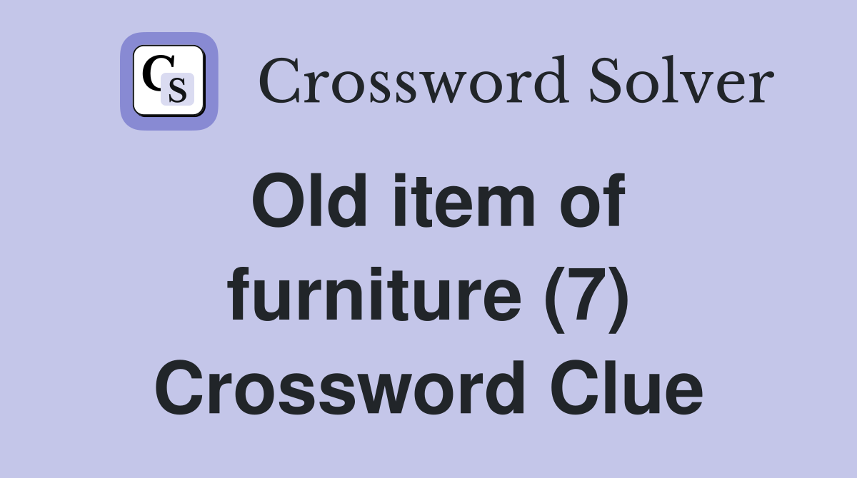Old item of furniture (7) Crossword Clue