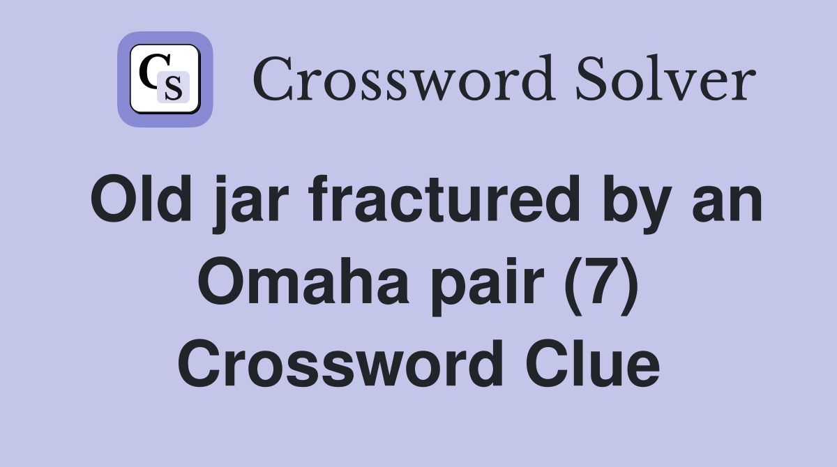 Old jar fractured by an Omaha pair (7) Crossword Clue